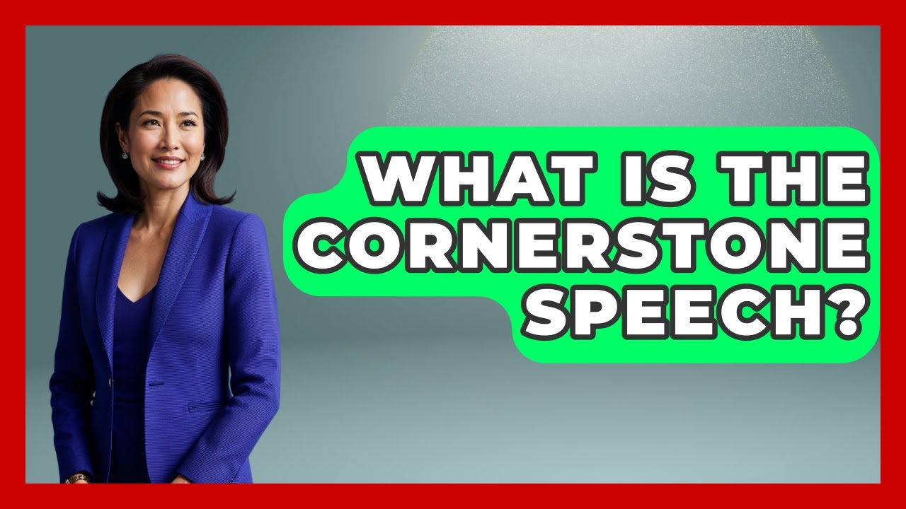 What Is The Cornerstone Speech? - The Civil War Nerds