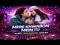 Mere Khwabon Mein Tu DJ ANY Remix EDM Deep DJ Remix 2026 Romantic Bollywood Remix