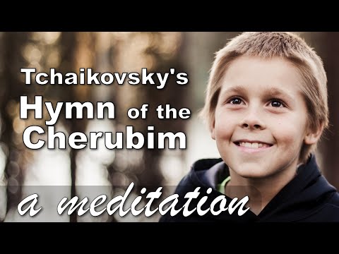 Tchaikovsky, Hymn Of The Cherubim — A Meditation on Spiritual Light