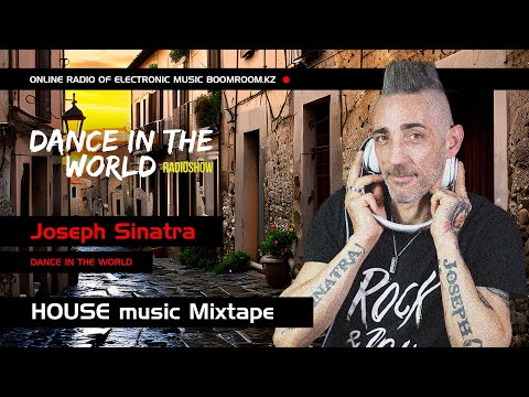 Joseph Sinatra- The podcast "Dance in the world" - BoomRoom.kz / House music MIXTAPE