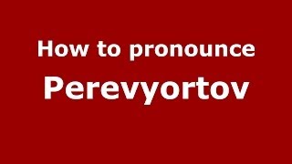 How to pronounce Perevyortov