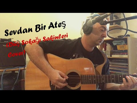 SEVDAN BİR ATEŞ (Düş Sokağı Sakinleri Cover)