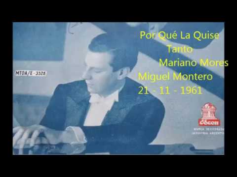 MARIANO MORES - MIGUEL MONTERO - PORQUE LA QUISE TANTO - TANGO - 1961