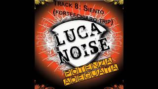 Luca Noise - Siento (forteechiaro trip)