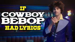 If the &quot;Cowboy Bebop&quot; Song Had Lyrics