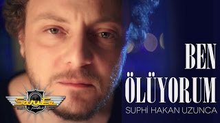 Suphi Hakan Uzunca - Ben Ölüyorum [Official Video]
