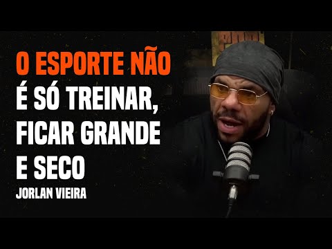 O ESPORTE NÃO É TREINAR, FICAR GRANDE E SECO - Jorlan Vieira