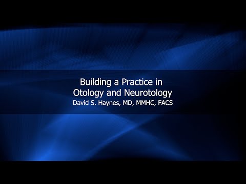Building a Practice in Otology and Neurotology | David S. Haynes, MD, MMHC, FACS