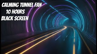 Calming Tunnel Fan Sounds For Sleep, 10 Hours Black Screen