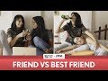FilterCopy | Friend Vs. Best Friend | Ft. Apoorva Arora, Nayana Shyam and Madhu Gudi