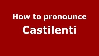 How to pronounce Castilenti
