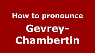 How to pronounce Gevrey-Chambertin