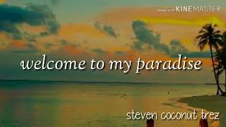 Steven coconut trez welcome to my paradise lirik...