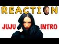 JUJU - Intro I Reaction JUJU - Intro I Reaction