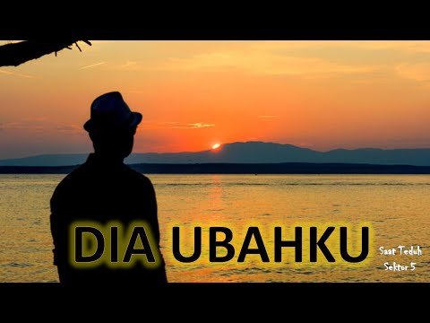 DIA UBAHKU | SAAT TEDUH