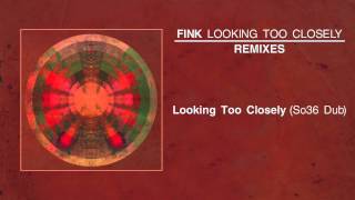 Fink - Looking Too Closely (So36 Dub)