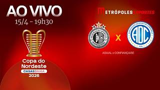 COPA DO NORDESTE 2026 - ASA x CONFIANÇA - AO VIVO E COM IMAGENS - 15.04.26