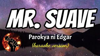 MR. SUAVE - PAROKYA NI EDGAR (karaoke version)