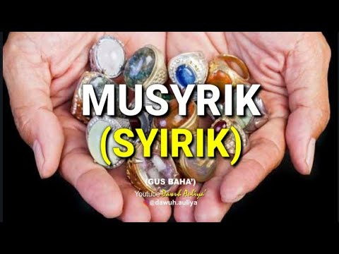Story Gus Baha' - MUSYRIK (SYIRIK)