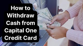 How to Withdraw Cash from Capital One Credit Card