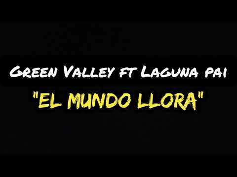 El Mundo Llora - Green Valley Ft Laguna Pai ( Letra - Video Lyric)