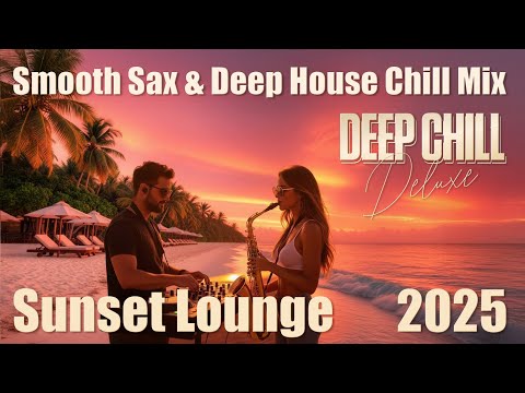 Sunset Lounge | Smooth Sax & Deep House Chill Mix • 2025 | 1-Hour