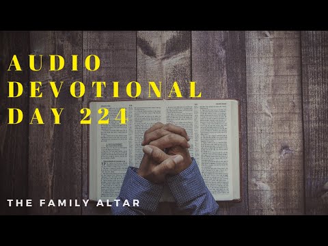 The Family Altar Audio Devotional - Day 224