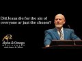 Did Jesus die for the sin of everyone or just the chosen? - James R. White