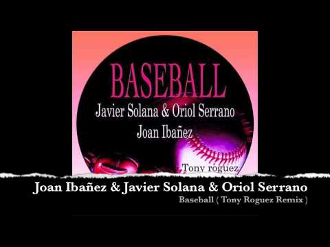 Joan Ibanez & Javier Solana & Oriol Serrano - BASEBALL ( Tony Roguez Remix )