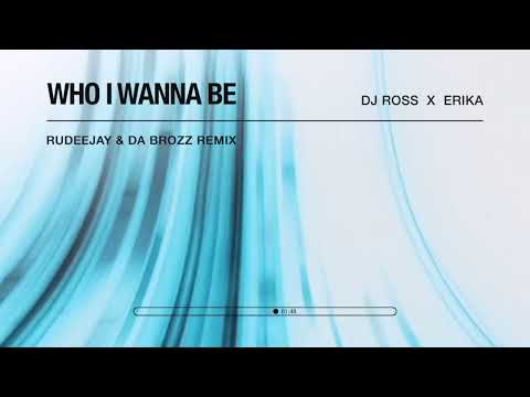 DJ ROSS x ERIKA - Who I Wanna Be (Rudeejay & Da Brozz Remix)