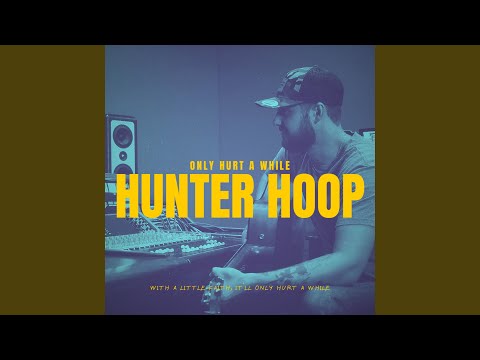 Only Hurt A While - Hunter Hoop