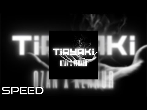 OZAN x KENNUR - TIRYAKI (Speed up)
