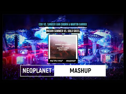 EDX vs. Sander Van Doorn & Martin Garrix-Indian Summer vs. Gold Skies (NEOPLANET Mashup)