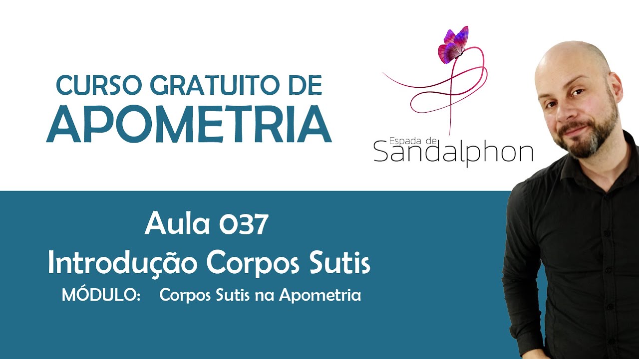 Curso Apometria - Aula 037 - Introdução aos Corpos Sutis