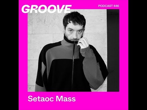 Setaoc Mass @ GROOVE Podcast #446