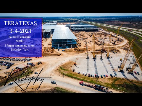 Tesla GigaTexas - 3-4-2021 - Fast Edit - Happy Early Birthday to me -