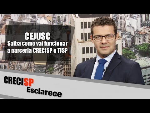 CRECI Esclarece 253 - CEJUSC. Saiba como vai funcionar a parceria CRECISP e TJSP