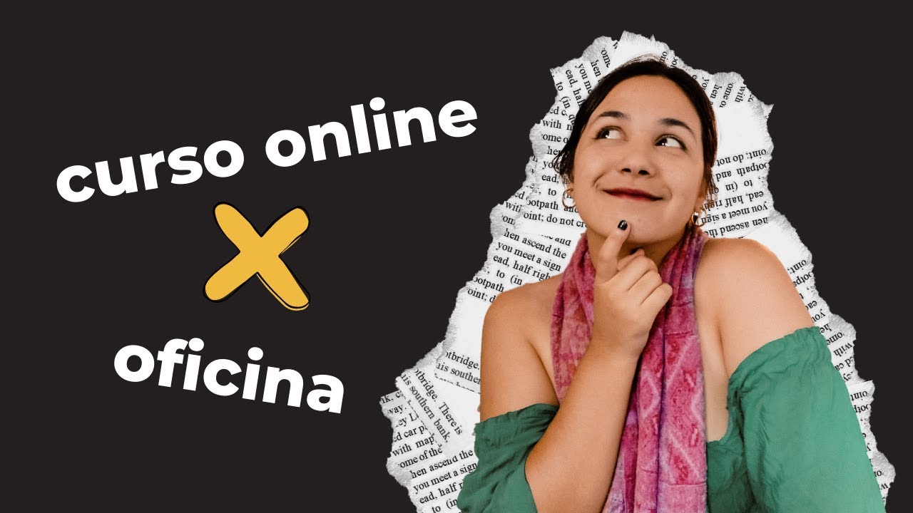 CURSO OU OFICINA: o que vale a pena fazer?