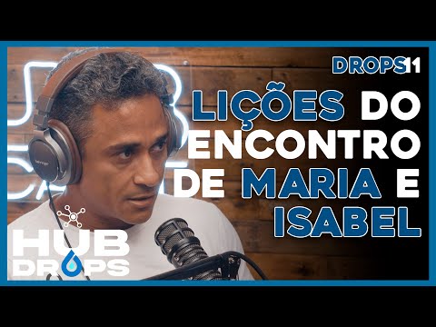 Liçoes do encontro de Maria e Isabel I HUB DROPS - EP 11