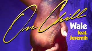 Wale On Chill Ft Jeremih Clean