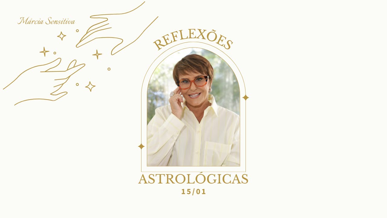 Reflexões Astrológicas - 15/01/2025, por Márcia Fernandes