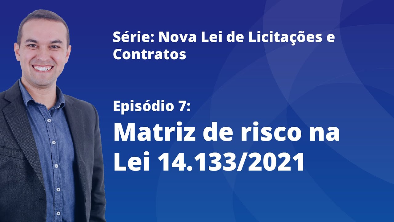 Nova Lei de Licitações [E7] - Matriz de risco na Lei 14133/21