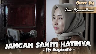 Download lagu JANGAN SAKITI HATINYA - IIS SUGIANTO COVER BY SUCI RAMADHANI mp3