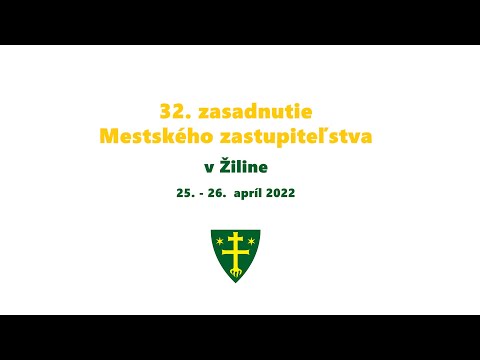 , title : '32. zasadnutie Mestského zastupiteľstva v Žiline | 25.-26.4.2022'