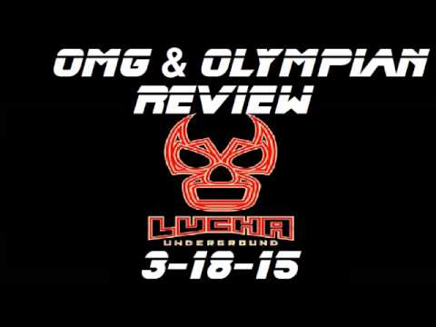 OMG & Olympian Review Lucha Underground (3-18-15)