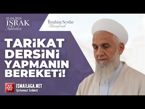 İşrak Sohbetleri; Tarikat Dersini Yapmanın Bereketi! - İbrahim Serdar Hoca Efendi @ismailaganet