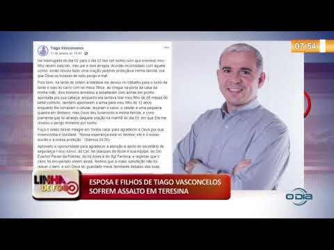 LINHA DE FOGO 14 01 2020  Esposa e filhos de Tiago Vasconcelos sofrem assalto em Teresina