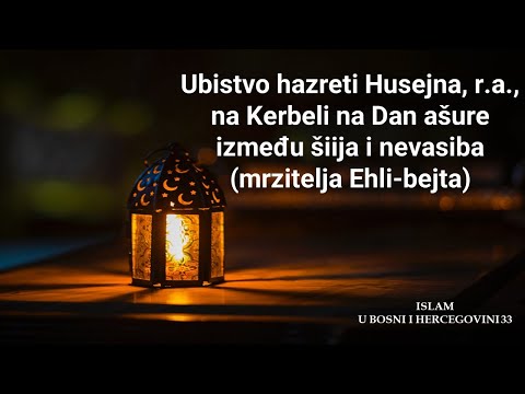 Ubistvo hazreti Husejna r.a., na Kerbeli na Dan ašure između šiija i nevasiba (mrzitelja Ehli-bejta)