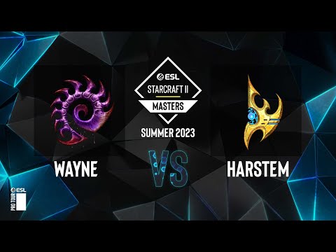SC2 - Wayne vs. Harstem - ESL SC2 Masters: Summer 2023 Europe Regionals - Swiss Round 4