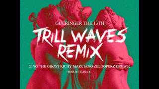 Gueringer The 13th - Trill Waves Remix feat. Gino The Ghost, Richy Marciano, Zelooperz, and Drew 32